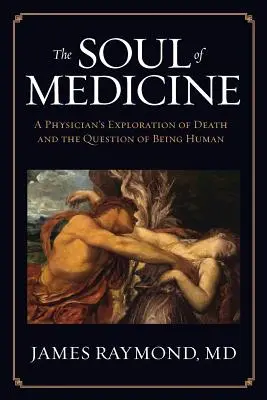 El alma de la medicina: La exploración de un médico sobre la muerte y la cuestión de ser humano - The Soul of Medicine: A Physician's Exploration of Death and the Question of Being Human