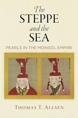 La estepa y el mar: Perlas en el Imperio Mongol - The Steppe and the Sea: Pearls in the Mongol Empire