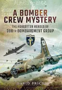 A Bomber Crew Mystery: Los héroes olvidados del 388 Grupo de Bombardeo - A Bomber Crew Mystery: The Forgotten Heroes of 388th Bombardment Group