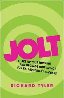 Jolt: Sacuda su forma de pensar y mejore su impacto para lograr un éxito extraordinario - Jolt: Shake Up Your Thinking and Upgrade Your Impact for Extraordinary Success