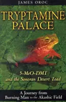 El palacio de las triptaminas: El 5-Meo-Dmt y el sapo del desierto de Sonora - Tryptamine Palace: 5-Meo-Dmt and the Sonoran Desert Toad