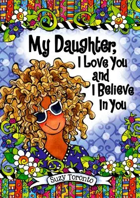 Hija mía, te quiero y creo en ti - My Daughter, I Love You and I Believe in You