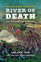 River of Death--The Chickamauga Campaign: Volumen 1: La caída de Chattanooga - River of Death--The Chickamauga Campaign: Volume 1: The Fall of Chattanooga