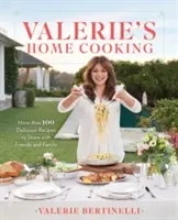 La cocina casera de Valerie: Más de 100 deliciosas recetas para compartir con amigos y familiares - Valerie's Home Cooking: More Than 100 Delicious Recipes to Share with Friends and Family