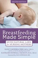 La lactancia simplificada: Siete leyes naturales para madres lactantes - Breastfeeding Made Simple: Seven Natural Laws for Nursing Mothers