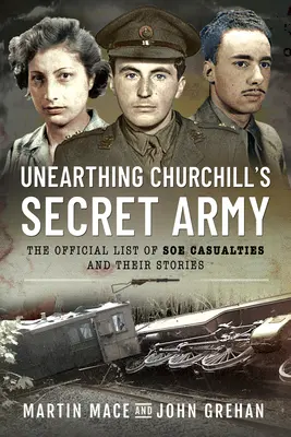 Desenterrando el ejército secreto de Churchill: La lista oficial de bajas del SOE y sus historias - Unearthing Churchill's Secret Army: The Official List of SOE Casualties and Their Stories