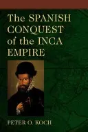 La conquista española del Imperio Inca - The Spanish Conquest of the Inca Empire