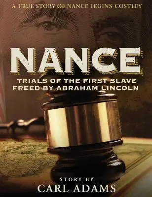 Nance: Juicios de la primera esclava liberada por Abraham Lincoln: Una historia real de la Sra. Nance Legins-Costley - Nance: Trials of the First Slave Freed by Abraham Lincoln: A True Story of Mrs. Nance Legins-Costley