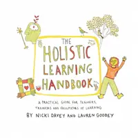 Manual de aprendizaje holístico - Guía práctica para profesores, formadores y facilitadores del aprendizaje - Holistic Learning Handbook - A Practical Guide for Teachers, Trainers and Facilitators of Learning