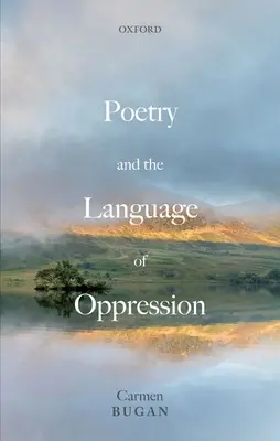 La poesía y el lenguaje de la opresión: Ensayos sobre política y poética - Poetry and the Language of Oppression: Essays on Politics and Poetics