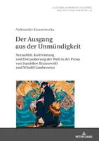 La salida de la imposibilidad; sexualidad, cultivo y desmitificación del mundo en la prosa de Stanislaw Brzozowski y Witold Gombrowicz - Der Ausgang aus der Unmndigkeit; Sexualitt, Kultivierung und Entzauberung der Welt in der Prosa von Stanislaw Brzozowski und Witold Gombrowicz