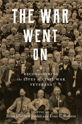 La guerra continuó: Reconsiderando la vida de los veteranos de la Guerra Civil - The War Went on: Reconsidering the Lives of Civil War Veterans