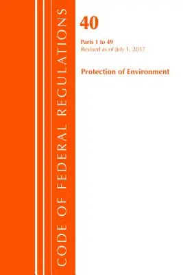 Code of Federal Regulations, Title 40 Protection of the Environment 1-49, Revisado a partir del 1 de julio de 2017 (Oficina del Registro Federal (EE.UU.)) - Code of Federal Regulations, Title 40 Protection of the Environment 1-49, Revised as of July 1, 2017 (Office Of The Federal Register (U.S.))