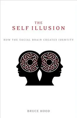 La ilusión del yo: Cómo el cerebro social crea la identidad - The Self Illusion: How the Social Brain Creates Identity