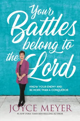 Tus batallas pertenecen al Señor: Conoce a tu enemigo y sé más que un conquistador - Your Battles Belong to the Lord: Know Your Enemy and Be More Than a Conqueror