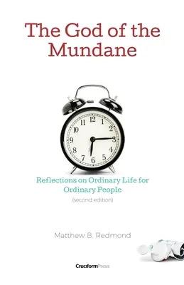 El Dios de lo mundano: Reflexiones sobre la vida ordinaria para gente ordinaria - The God of the Mundane: Reflections on Ordinary Life for Ordinary People