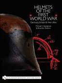 Cascos de la Primera Guerra Mundial: Alemania, Gran Bretaña y sus aliados - Helmets of the First World War: Germany, Britain & Their Allies