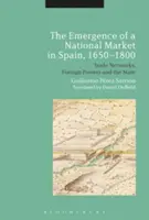 La aparición de un mercado nacional en España, 1650-1800: Redes comerciales, potencias extranjeras y Estado - The Emergence of a National Market in Spain, 1650-1800: Trade Networks, Foreign Powers and the State