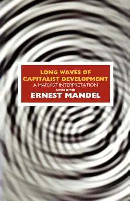 Las largas olas del desarrollo capitalista: Una interpretación marxista - Long Waves of Capitalist Development: A Marxist Interpretation