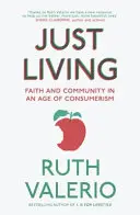 Just Living: Fe y comunidad en la era del consumismo - Just Living: Faith and Community in an Age of Consumerism