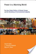 Power in a Warming World: La nueva política mundial del cambio climático y la reconfiguración de la desigualdad medioambiental - Power in a Warming World: The New Global Politics of Climate Change and the Remaking of Environmental Inequality