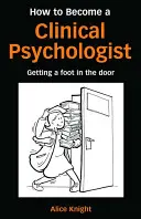 Cómo convertirse en psicólogo clínico: Cómo ser psicólogo clínico - How to Become a Clinical Psychologist: Getting a Foot in the Door