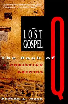 El Evangelio perdido: El libro de Q y los orígenes cristianos - The Lost Gospel: The Book of Q and Christian Origins