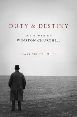 Deber y destino: La vida y la fe de Winston Churchill - Duty and Destiny: The Life and Faith of Winston Churchill