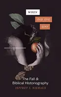 ¿Cuándo pecó Eva? La caída y la historiografía bíblica - When Did Eve Sin?: The Fall and Biblical Historiography