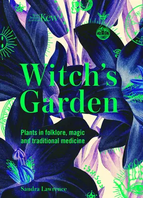 Kew: El jardín de la bruja: Las plantas en el folclore, la magia y la medicina tradicional - Kew: The Witch's Garden: Plants in Folklore, Magic and Traditional Medicine