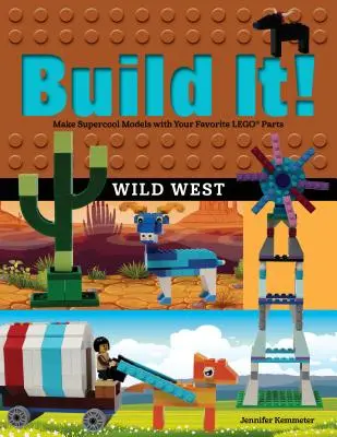 ¡Constrúyelo! El Salvaje Oeste: Construye modelos supercool con tus piezas LEGO favoritas - Build It! Wild West: Make Supercool Models with Your Favorite LEGO Parts