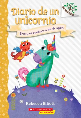 Diario de Un Unicornio #2: Iris Y El Cachorro de Dragn, 2: Un Libro de la Serie Branches - Diario de Un Unicornio #2: Iris Y El Cachorro de Dragn (Bo and the Dragon-Pup), 2: Un Libro de la Serie Branches