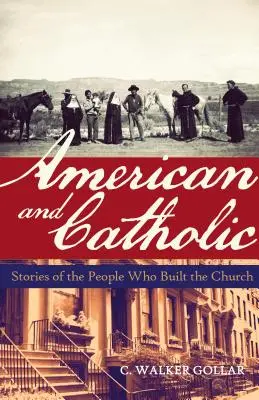 Americanos y católicos: Historias de las personas que construyeron la Iglesia - American and Catholic: Stories of the People Who Built the Church