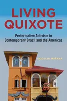 Vivir el Quijote: Activismo performativo en el Brasil y las Américas contemporáneos - Living Quixote: Performative Activism in Contemporary Brazil and the Americas