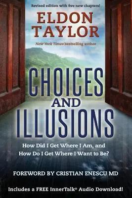 Elecciones e ilusiones - ¿Cómo he llegado adonde estoy y cómo puedo llegar adonde quiero estar? - Choices and Illusions - How Did I Get Where I Am, and How Do I Get Where I Want to Be?