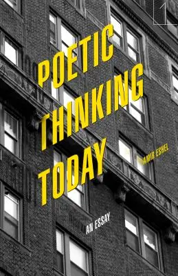 El pensamiento poético hoy: Un ensayo - Poetic Thinking Today: An Essay