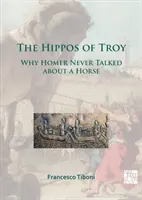 Los hipopótamos de Troya: Por qué Homero nunca habló de un caballo - The Hippos of Troy: Why Homer Never Talked about a Horse