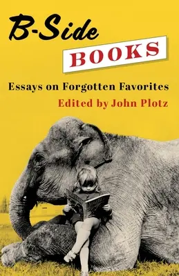 Libros B-Side: Ensayos sobre favoritos olvidados - B-Side Books: Essays on Forgotten Favorites