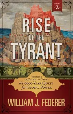 Rise of the Tyrant - Volumen 2 de Change to Chains: La búsqueda del poder mundial durante 6.000 años - Rise of the Tyrant - Volume 2 of Change to Chains: The 6,000 Year Quest for Global Power