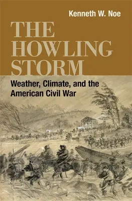 La tormenta aullante: El tiempo, el clima y la Guerra Civil Americana - The Howling Storm: Weather, Climate, and the American Civil War