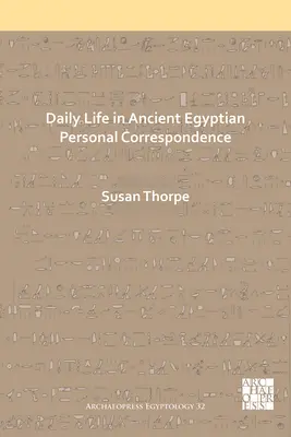 La vida cotidiana en la correspondencia personal del Antiguo Egipto - Daily Life in Ancient Egyptian Personal Correspondence