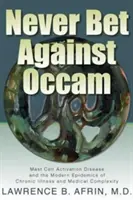 Nunca apuestes contra Occam: La enfermedad de activación de los mastocitos y las epidemias modernas de enfermedades crónicas y complejidad médica - Never Bet Against Occam: Mast Cell Activation Disease and the Modern Epidemics of Chronic Illness and Medical Complexity