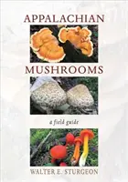 Setas de los Apalaches: Guía de campo - Appalachian Mushrooms: A Field Guide