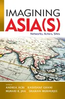 Imaginar Asia(s): redes, actores, lugares - Imagining Asia(s): Networks, Actors, Sites