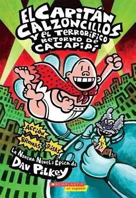 El Capitn Calzoncillos Y El Terrorfico Retorno de Cacapip (Captain Underpants #9), 9: (Spanish Language Edition of Captain Underpants and the Terri