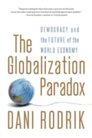 La paradoja de la globalización: la democracia y el futuro de la economía mundial - The Globalization Paradox: Democracy and the Future of the World Economy