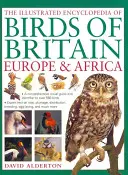 Enciclopedia ilustrada de las aves de Gran Bretaña, Europa y África - The Illustrated Encyclopedia of Birds of Britain, Europe & Africa