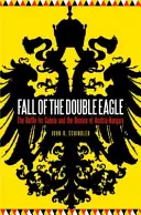 La caída del águila doble: La batalla por Galitzia y la caída de Austria-Hungría - Fall of the Double Eagle: The Battle for Galicia and the Demise of Austria-Hungary