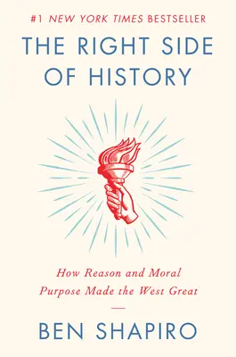 El Lado Correcto de la Historia: Cómo la razón y el propósito moral hicieron grande a Occidente - The Right Side of History: How Reason and Moral Purpose Made the West Great