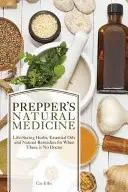 Medicina Natural del Preparador: Hierbas que salvan vidas, aceites esenciales y remedios naturales para cuando no hay médico - Prepper's Natural Medicine: Life-Saving Herbs, Essential Oils and Natural Remedies for When There Is No Doctor